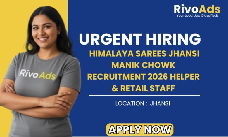 Himalaya Sarees Jhansi Manik Chowk Recruitment 2026 Helper & Retail Staff