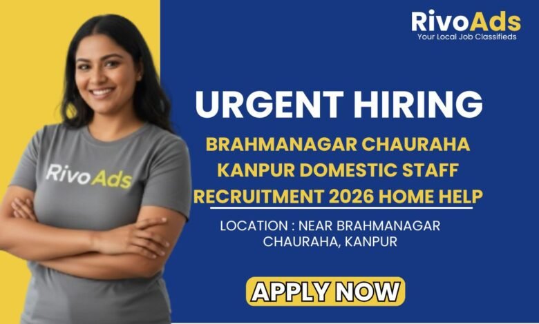 Brahmanagar Chauraha Kanpur Domestic Staff Recruitment 2026 Home Help