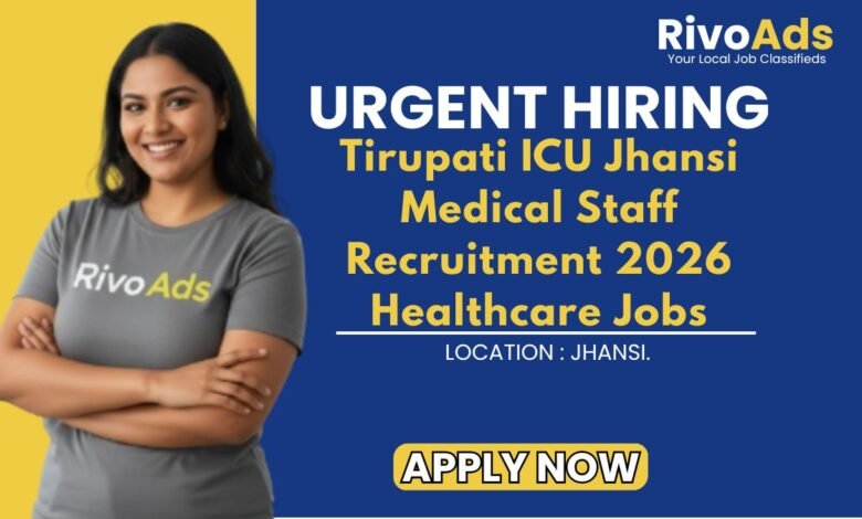 Tirupati ICU Jhansi Medical Staff Recruitment 2026 Healthcare Jobs