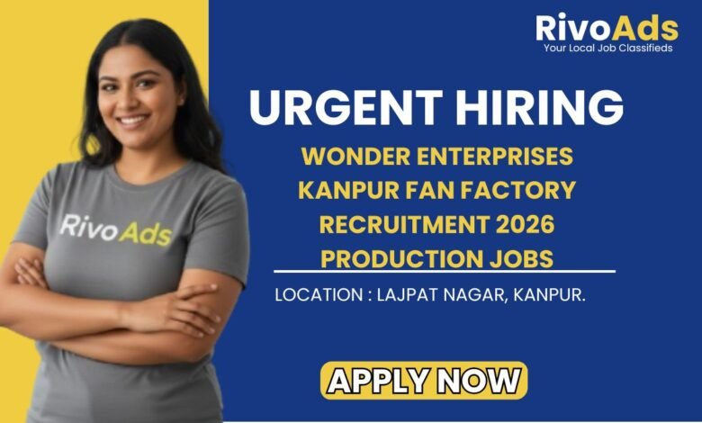 Wonder Enterprises Kanpur Fan Factory Recruitment 2026 Production Jobs