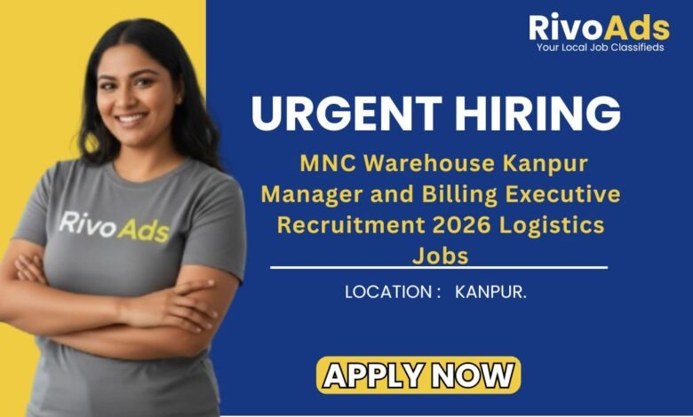 MNC Warehouse Kanpur Manager and Billing Executive Recruitment 2026 Logistics Jobs