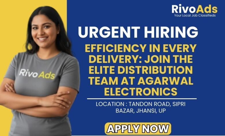 Agarwal Electronics Jhansi Recruitment 2026 Driver Vacancy