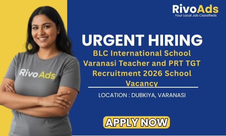 BLC International School Varanasi Teacher and PRT TGT Recruitment 2026 School Vacancy
