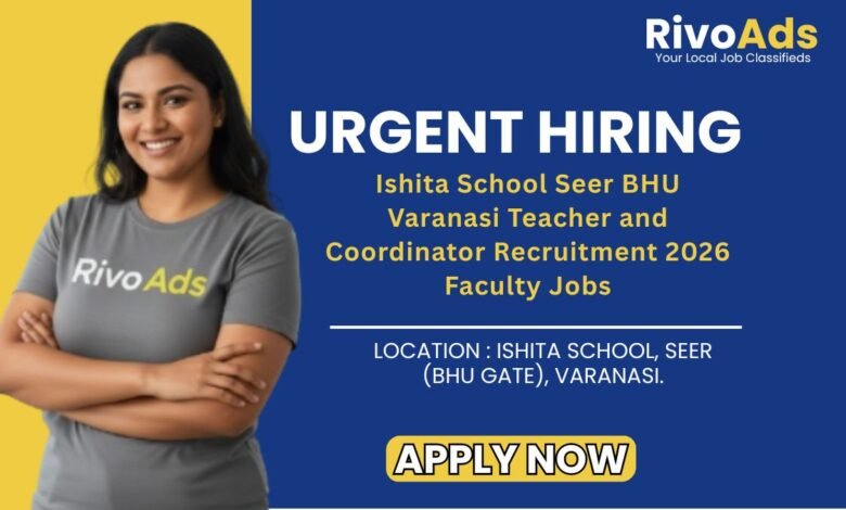 Ishita School Seer BHU Varanasi Teacher and Coordinator Recruitment 2026 Faculty Jobs