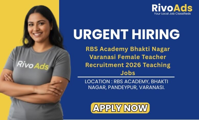 RBS Academy Bhakti Nagar Varanasi Female Teacher Recruitment 2026 Teaching Jobs