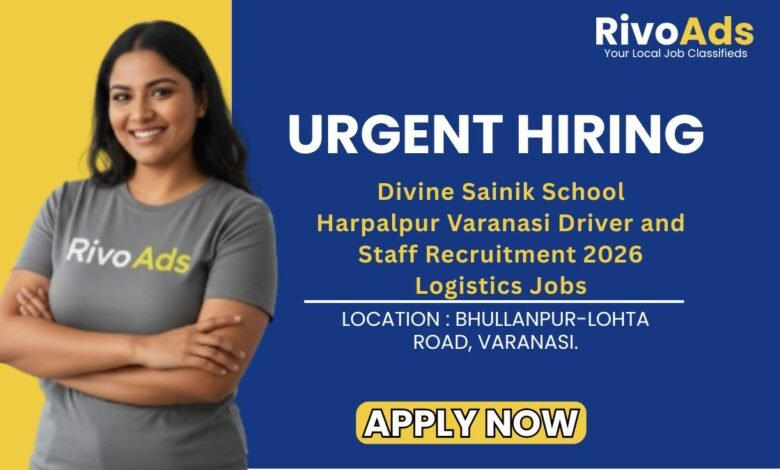 Divine Sainik School Harpalpur Varanasi Driver and Staff Recruitment 2026 Logistics Jobs