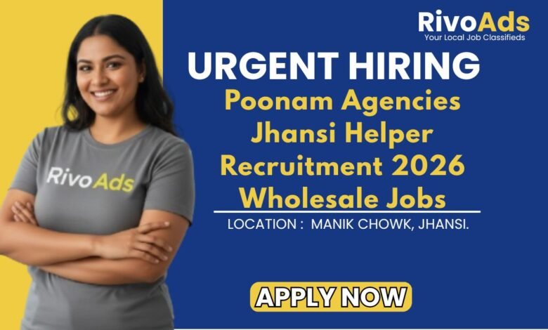 Poonam Agencies Jhansi Helper Recruitment 2026 Wholesale Jobs