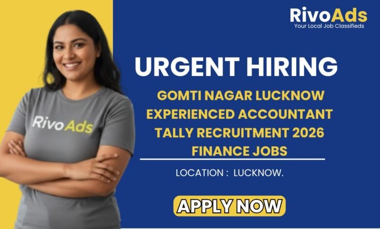 Gomti Nagar Lucknow Experienced Accountant Tally Recruitment 2026 Finance Jobs