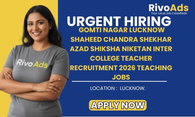 Gomti Nagar Lucknow Shaheed Chandra Shekhar Azad Shiksha Niketan Inter College Teacher Recruitment 2026 Teaching Jobs