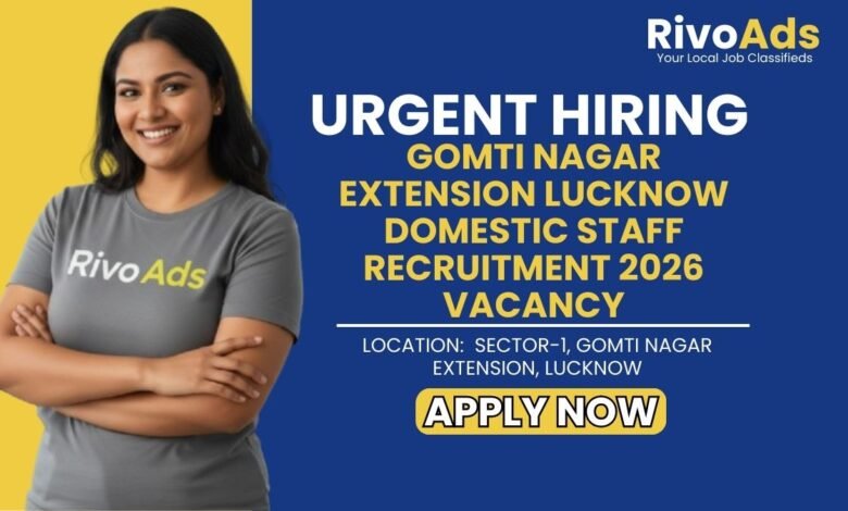 Gomti Nagar Ext Lucknow Domestic Staff Recruitment 2026