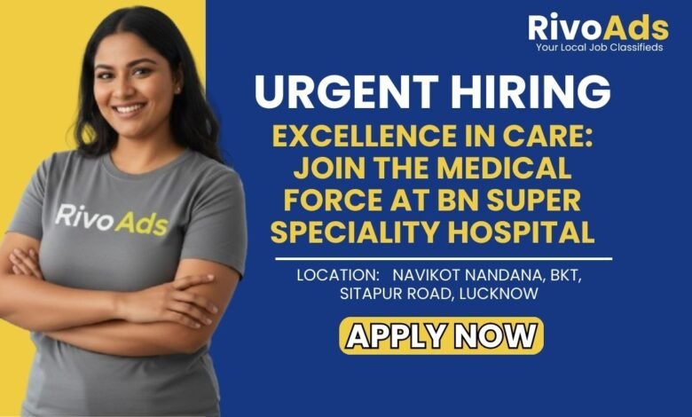 BN Super Speciality Hospital Lucknow Jobs 2026 Consultant Vacancy