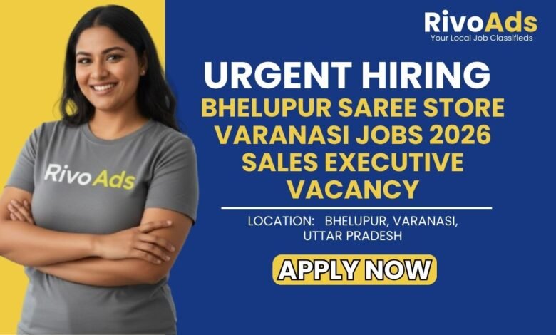 Bhelupur Saree Store Varanasi Jobs 2026 Sales Executive Vacancy