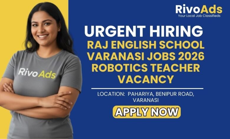 Raj English School Varanasi Jobs 2026 Robotics Teacher Vacancy