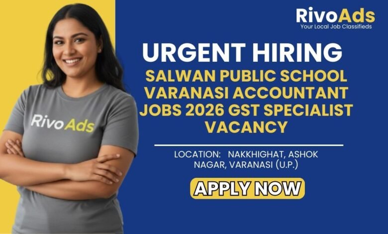 Salwan Public School Varanasi Accountant Jobs 2026 GST Specialist Vacancy