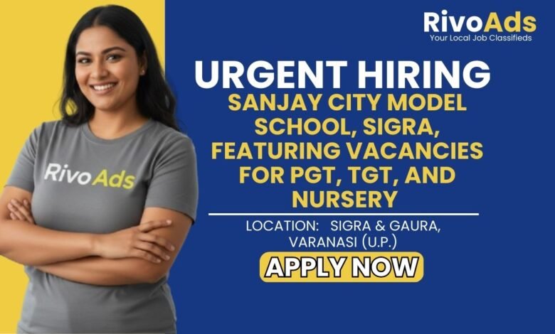 Jobs in Varanasi Teacher PGT TGT Sanjay City Model School Sigra