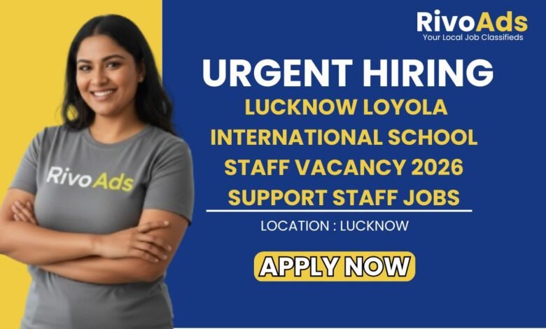 Lucknow Loyola International School Staff Vacancy 2026 Support Staff Jobs
