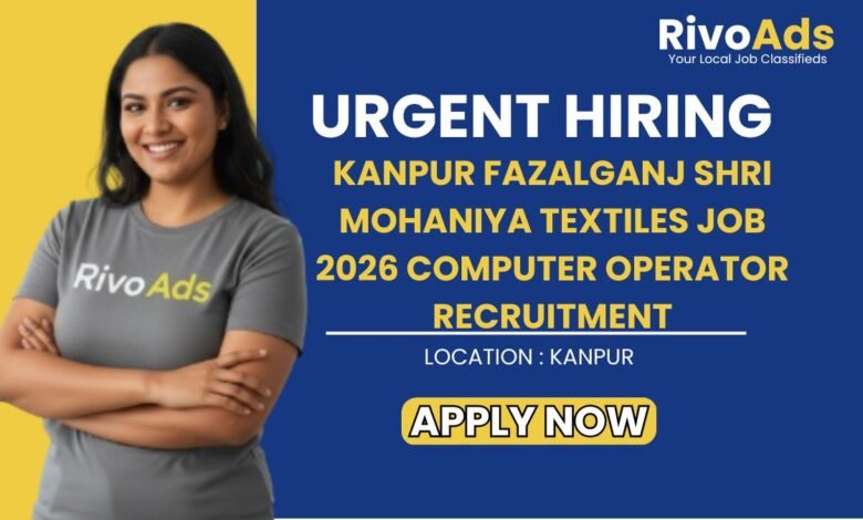 Kanpur Fazalganj Shri Mohaniya Textiles Job 2026 Computer Operator Recruitment