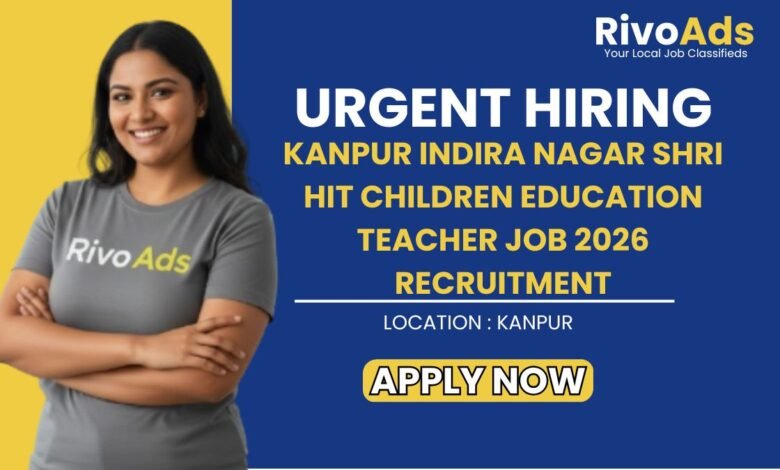 Kanpur Indira Nagar Shri Hit Children Education Teacher Job 2026 Recruitment