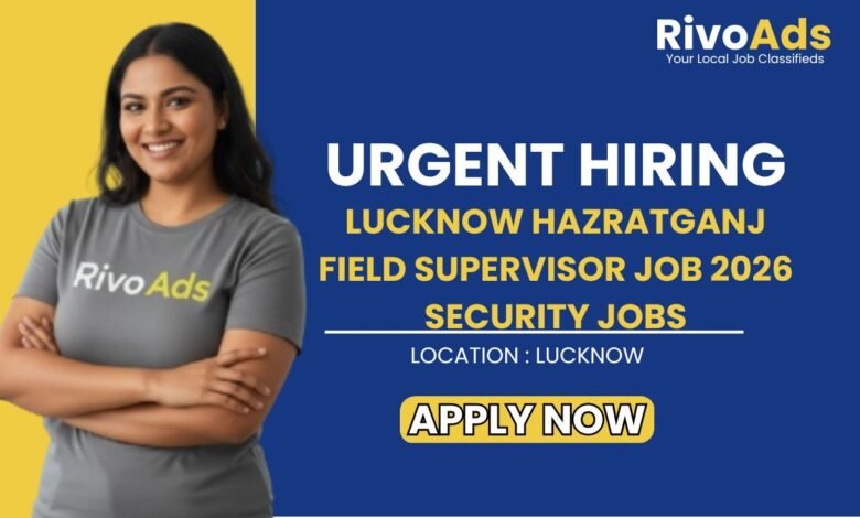 Lucknow Hazratganj Field Supervisor Job 2026 Security Jobs