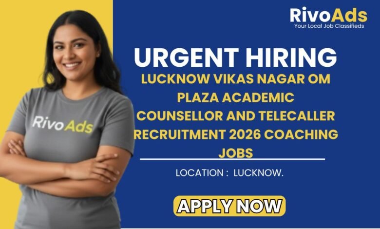 Lucknow Vikas Nagar Om Plaza Academic Counsellor and Telecaller Recruitment 2026 Coaching Jobs