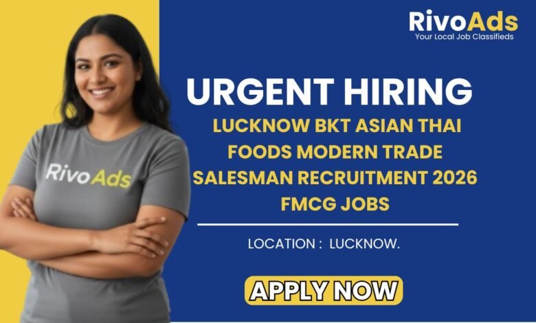 Lucknow BKT Asian Thai Foods Modern Trade Salesman Recruitment 2026 FMCG Jobs