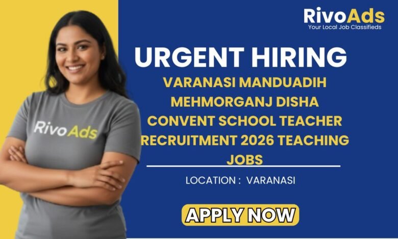 Varanasi Manduadih Mehmorganj Disha Convent School Teacher Recruitment 2026 Teaching Jobs
