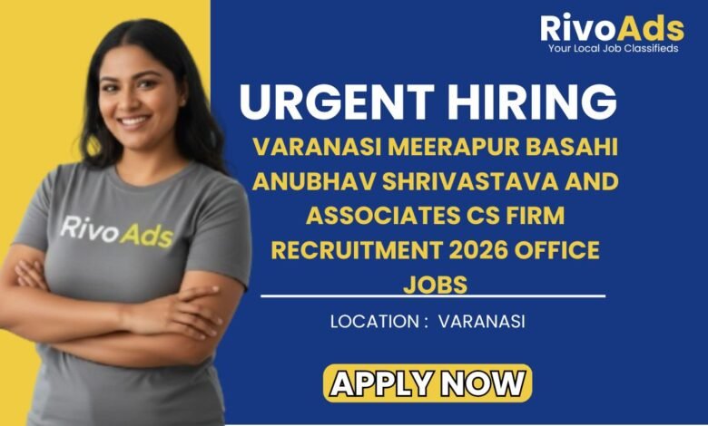 Varanasi Meerapur Basahi Anubhav Shrivastava and Associates CS Firm Recruitment 2026 Office Jobs