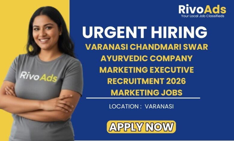 Varanasi Chandmari Swar Ayurvedic Company Marketing Executive Recruitment 2026 Marketing Jobs