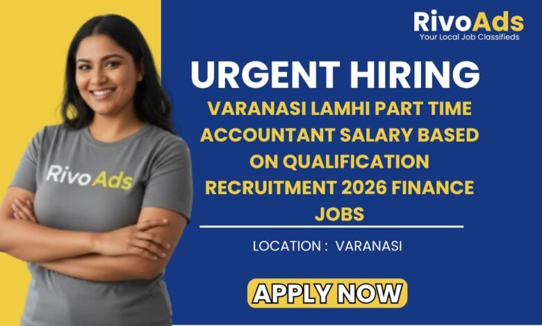 Varanasi Lamhi Part Time Accountant Salary Based on Qualification Recruitment 2026 Finance Jobs