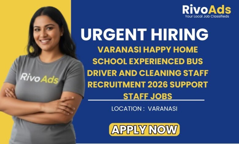 Varanasi Happy Home School Experienced Bus Driver and Cleaning Staff Recruitment 2026 Support Staff Jobs