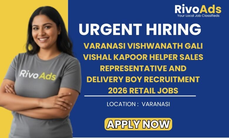 Varanasi Vishwanath Gali Vishal Kapoor Helper Sales Representative and Delivery Boy Recruitment 2026 Retail Jobs