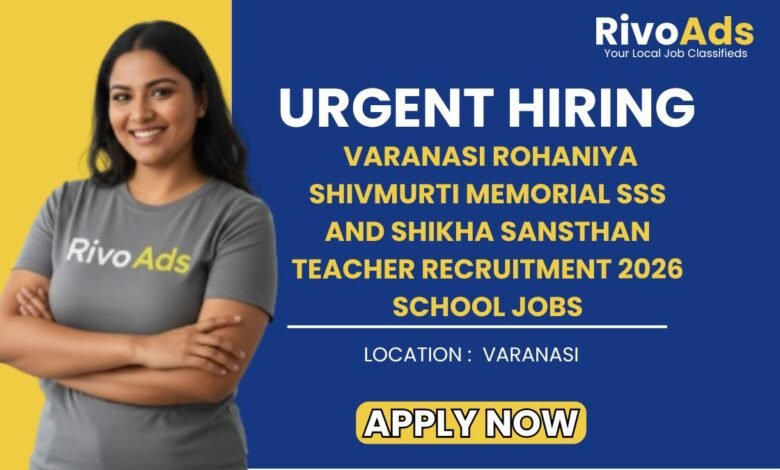 Varanasi Rohaniya Shivmurti Memorial SSS and Shikha Sansthan Teacher Recruitment 2026 School Jobs