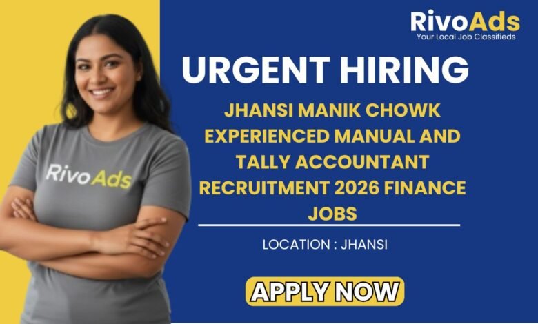 Jhansi Manik Chowk Experienced Manual and Tally Accountant Recruitment 2026 Finance Jobs