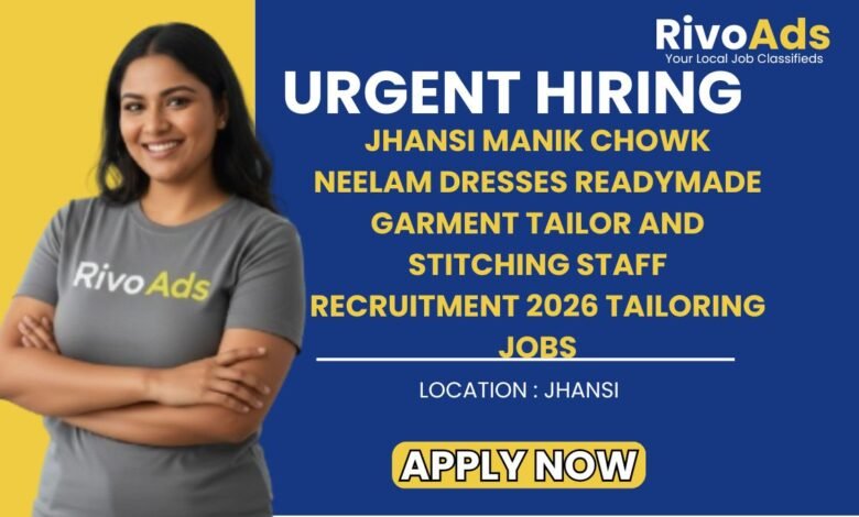 Jhansi Manik Chowk Neelam Dresses Readymade Garment Tailor and Stitching Staff Recruitment 2026 Tailoring Jobs