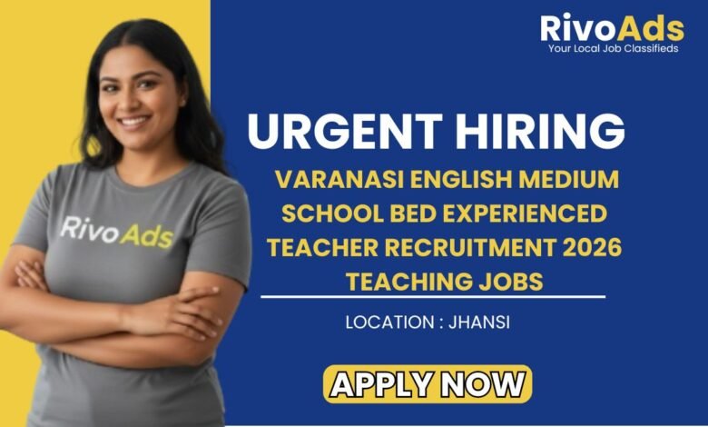 Varanasi English Medium School BEd Experienced Teacher Recruitment 2026 Teaching Jobs
