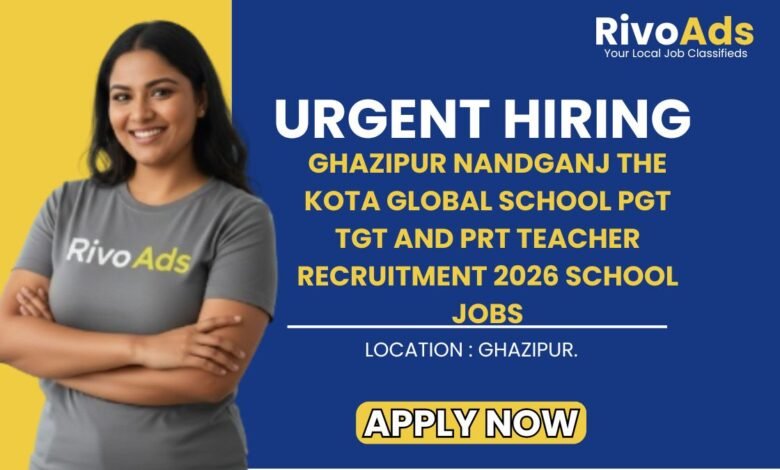 Ghazipur Nandganj The Kota Global School PGT TGT and PRT Teacher Recruitment 2026 School Jobs