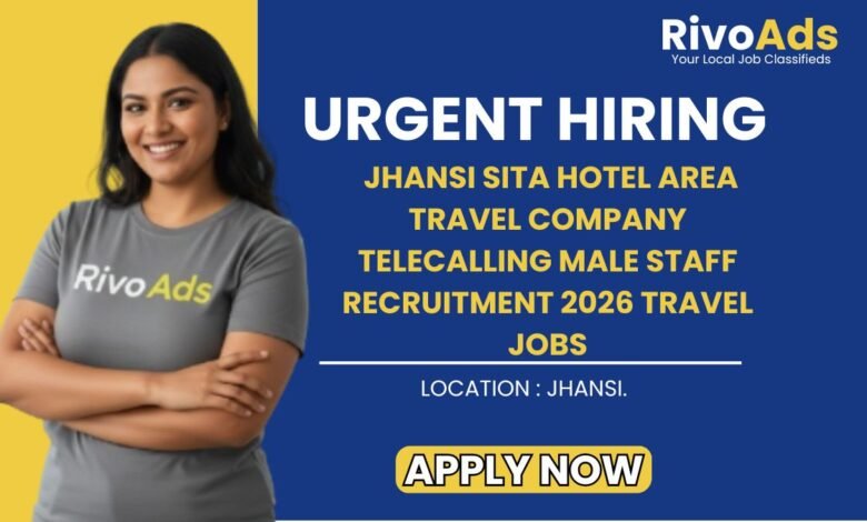 Jhansi Sita Hotel Area Travel Company Telecalling Male Staff Recruitment 2026 Travel Jobs