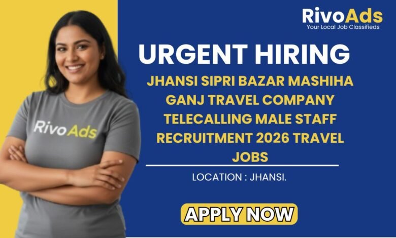 Jhansi Sipri Bazar Mashiha Ganj Travel Company Telecalling Male Staff Recruitment 2026 Travel Jobs