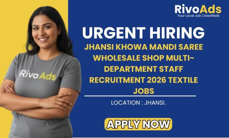 Jhansi Khowa Mandi Saree Wholesale Shop Multi-Department Staff Recruitment 2026 Textile Jobs
