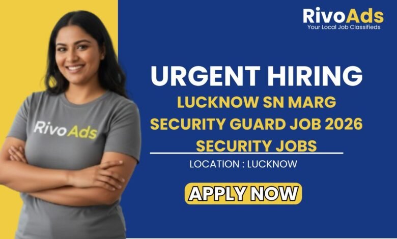 Lucknow SN Marg Security Guard Job 2026 Security Jobs