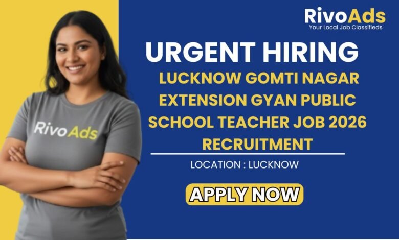 Lucknow Gomti Nagar Extension Gyan Public School Teacher Job 2026 Recruitment