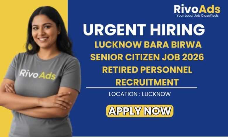 Lucknow Bara Birwa Senior Citizen Job 2026 Retired Personnel Recruitment
