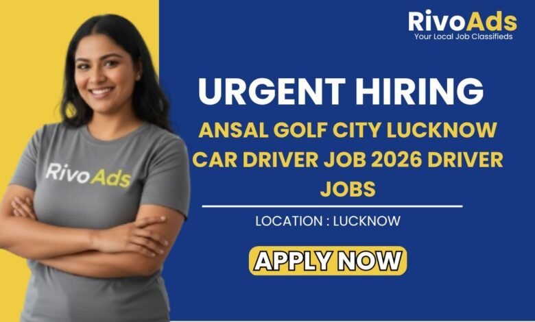 Ansal Golf City Lucknow Car Driver Job 2026 Driver Jobs