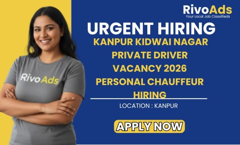 Kanpur Kidwai Nagar Private Driver Vacancy 2026 Personal Chauffeur Hiring