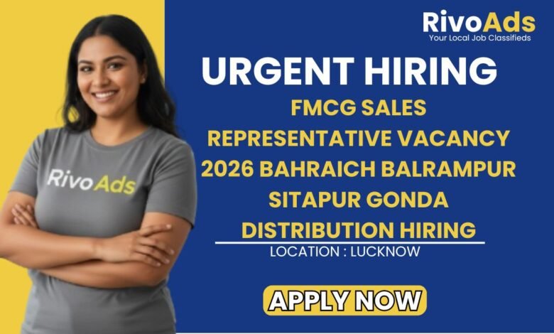 FMCG Sales Representative Vacancy 2026 Bahraich Balrampur Sitapur Gonda Distribution Hiring
