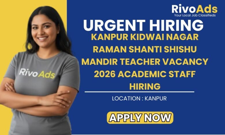 Kanpur Kidwai Nagar Raman Shanti Shishu Mandir Teacher Vacancy 2026 Academic Staff Hiring