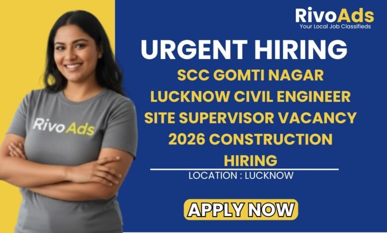 SCC Gomti Nagar Lucknow Civil Engineer Site Supervisor Vacancy 2026 Construction Hiring