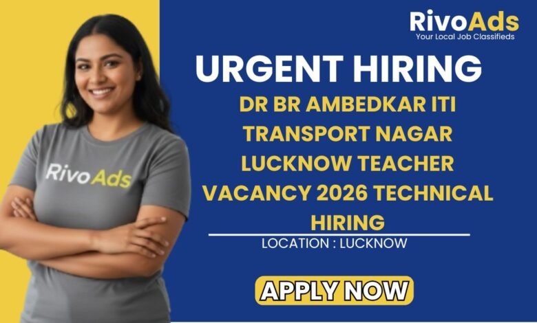 Dr BR Ambedkar ITI Transport Nagar Lucknow Teacher Vacancy 2026 Technical Hiring