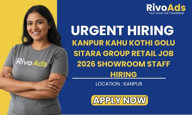 Kanpur Kahu Kothi Golu Sitara Group Retail Job 2026 Showroom Staff Hiring