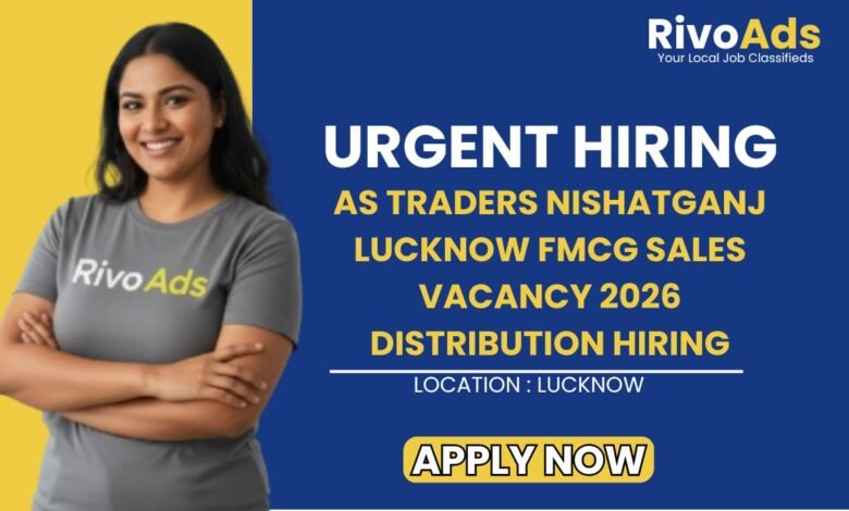 AS Traders Nishatganj Lucknow FMCG Sales Vacancy 2026 Distribution Hiring
